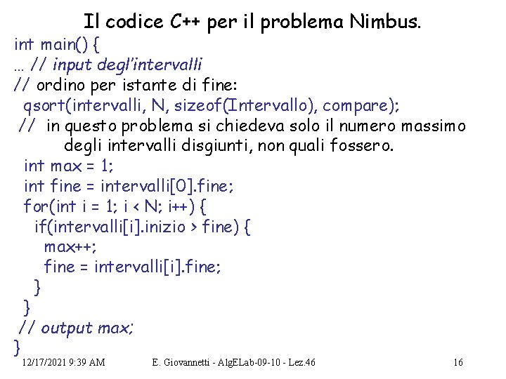 Il codice C++ per il problema Nimbus. int main() { … // input degl’intervalli
