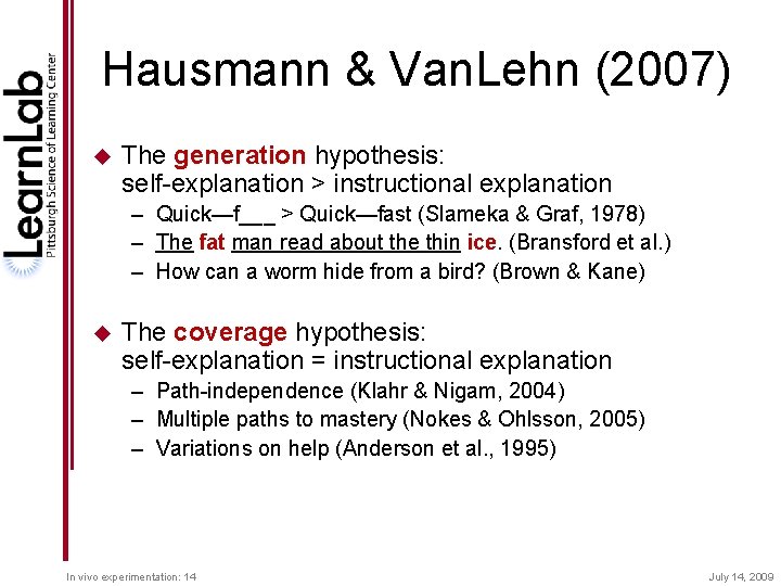 Hausmann & Van. Lehn (2007) u The generation hypothesis: self-explanation > instructional explanation –