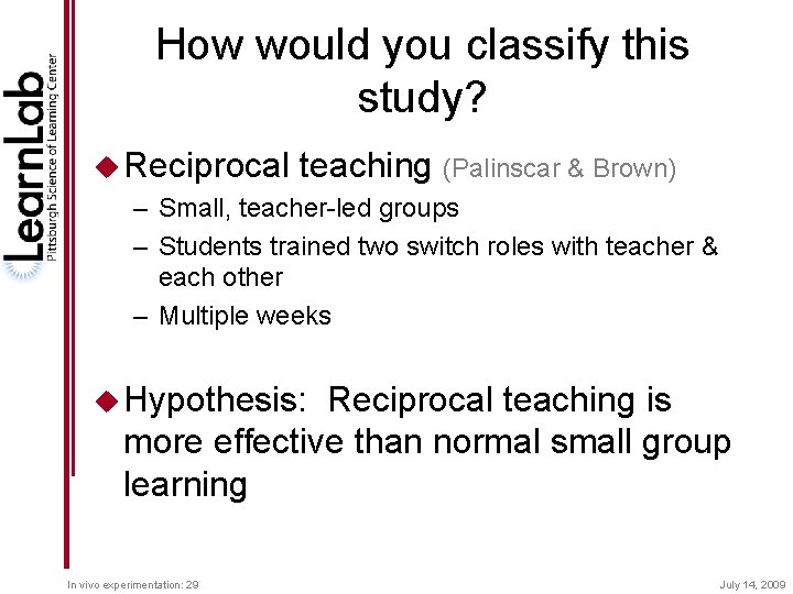 How would you classify this study? u Reciprocal teaching (Palinscar & Brown) – Small,