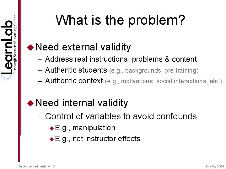 What is the problem? u Need external validity – Address real instructional problems &