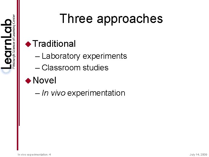 Three approaches u Traditional – Laboratory experiments – Classroom studies u Novel – In Three approaches u Traditional – Laboratory experiments – Classroom studies u Novel – In
