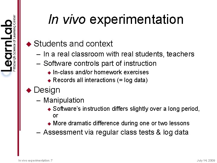 In vivo experimentation u Students and context – In a real classroom with real