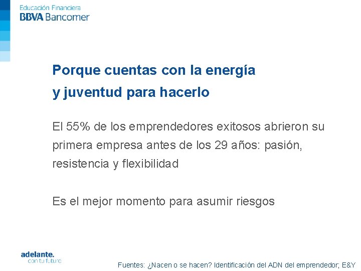 Porque cuentas con la energía y juventud para hacerlo El 55% de los emprendedores