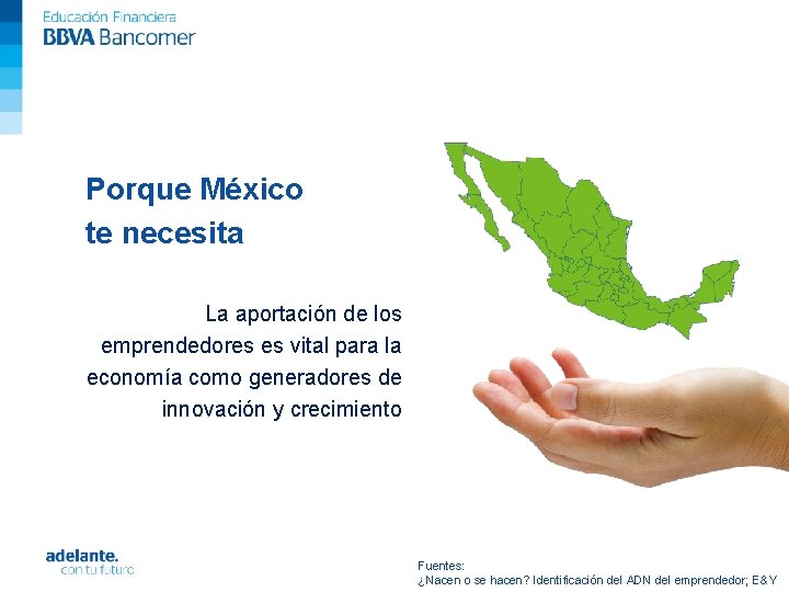 Porque México te necesita La aportación de los emprendedores es vital para la economía