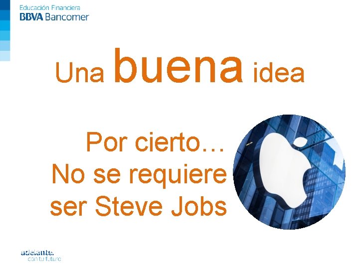 Una buena idea Por cierto… No se requiere ser Steve Jobs 25 