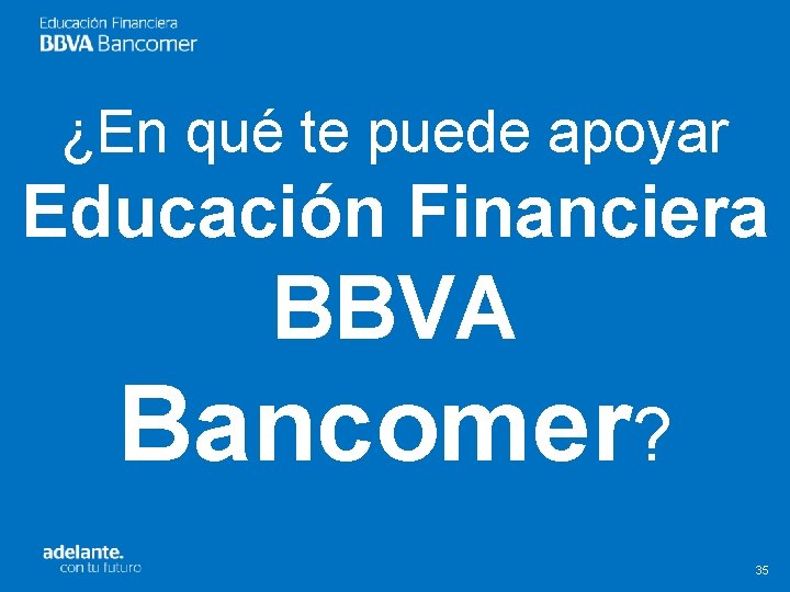 ¿En qué te puede apoyar Educación Financiera BBVA Bancomer? 35 