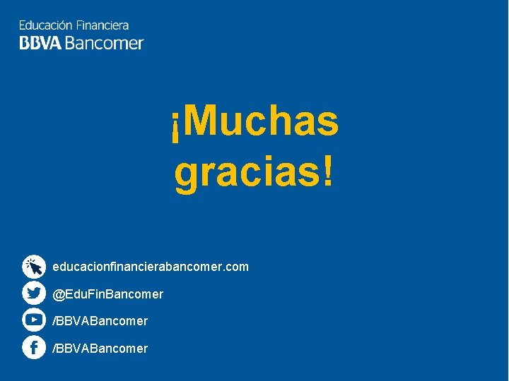 ¡Muchas gracias! educacionfinancierabancomer. com @Edu. Fin. Bancomer /BBVABancomer 