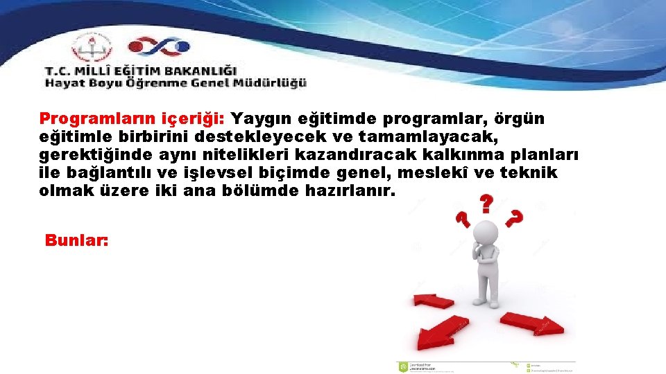 Programların içeriği: Yaygın eğitimde programlar, örgün eğitimle birbirini destekleyecek ve tamamlayacak, gerektiğinde aynı nitelikleri