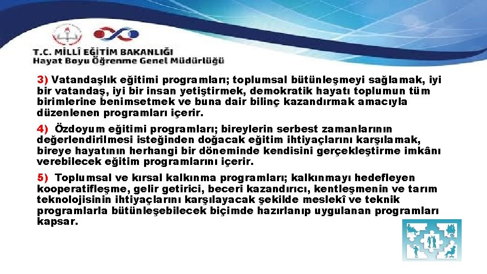 3) Vatandaşlık eğitimi programları; toplumsal bütünleşmeyi sağlamak, iyi bir vatandaş, iyi bir insan yetiştirmek,