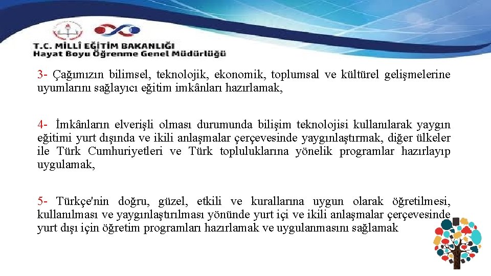 3 - Çağımızın bilimsel, teknolojik, ekonomik, toplumsal ve kültürel gelişmelerine uyumlarını sağlayıcı eğitim imkânları