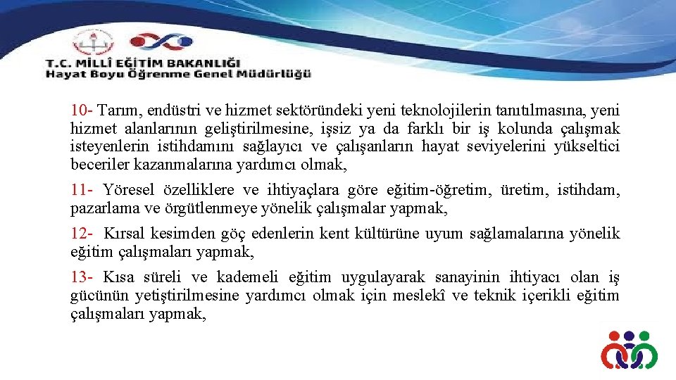 10 - Tarım, endüstri ve hizmet sektöründeki yeni teknolojilerin tanıtılmasına, yeni hizmet alanlarının geliştirilmesine,