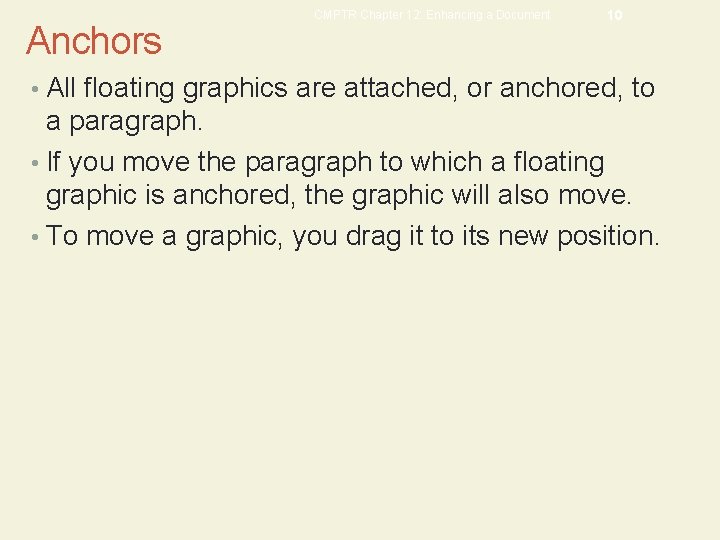 Anchors CMPTR Chapter 12: Enhancing a Document 10 • All floating graphics are attached,