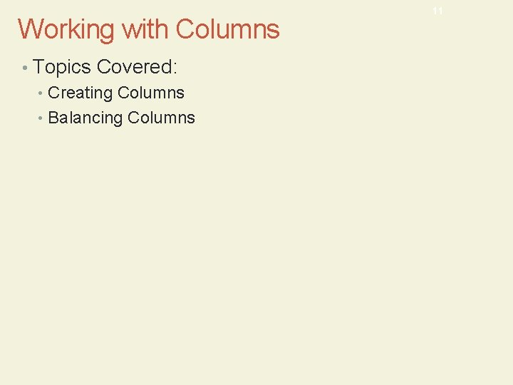 Working with Columns • Topics Covered: • Creating Columns • Balancing Columns 11 