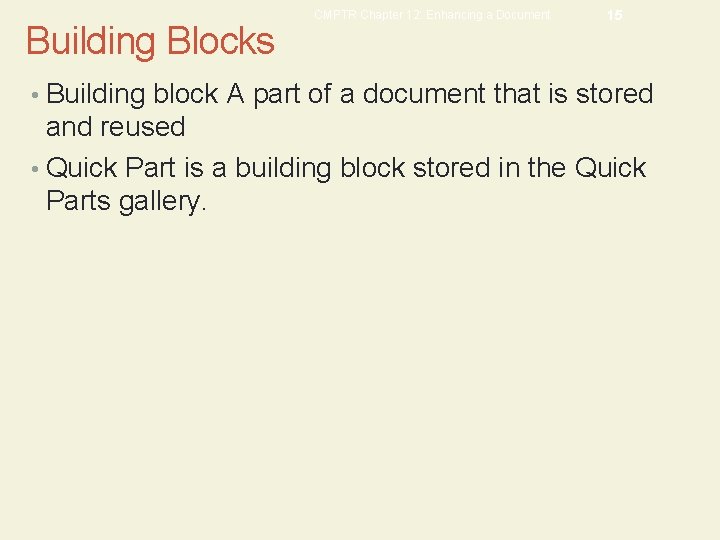 Building Blocks CMPTR Chapter 12: Enhancing a Document 15 • Building block A part