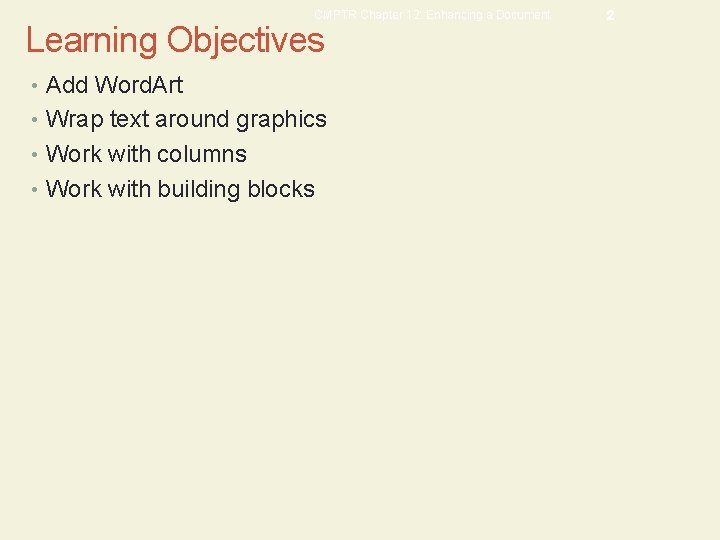 CMPTR Chapter 12: Enhancing a Document Learning Objectives • Add Word. Art • Wrap
