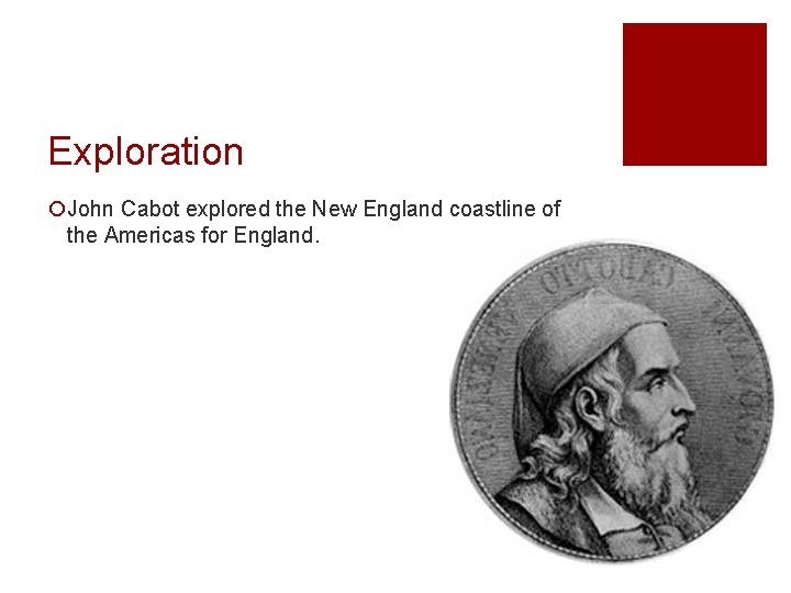 Exploration ¡John Cabot explored the New England coastline of the Americas for England. 