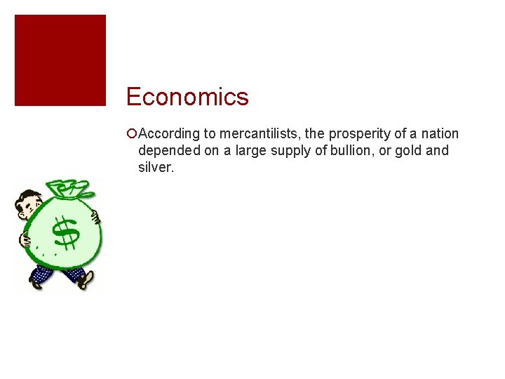 Economics ¡According to mercantilists, the prosperity of a nation depended on a large supply