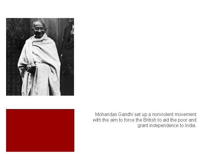 Mohandas Gandhi set up a nonviolent movement with the aim to force the British