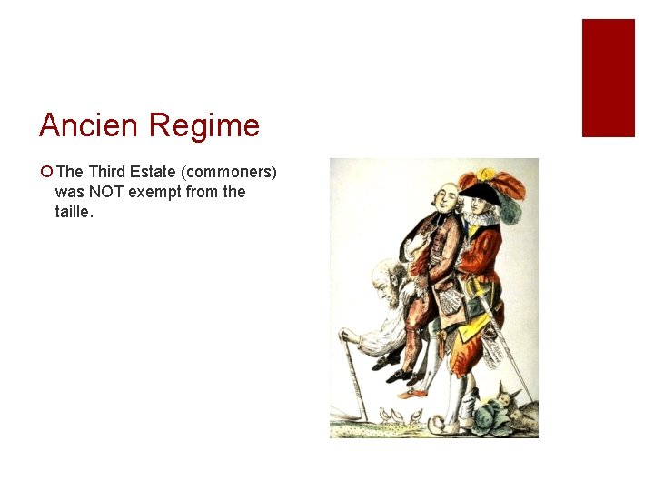 Ancien Regime ¡ The Third Estate (commoners) was NOT exempt from the taille. 