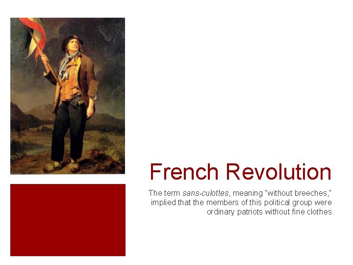 French Revolution The term sans-culottes, meaning “without breeches, ” implied that the members of