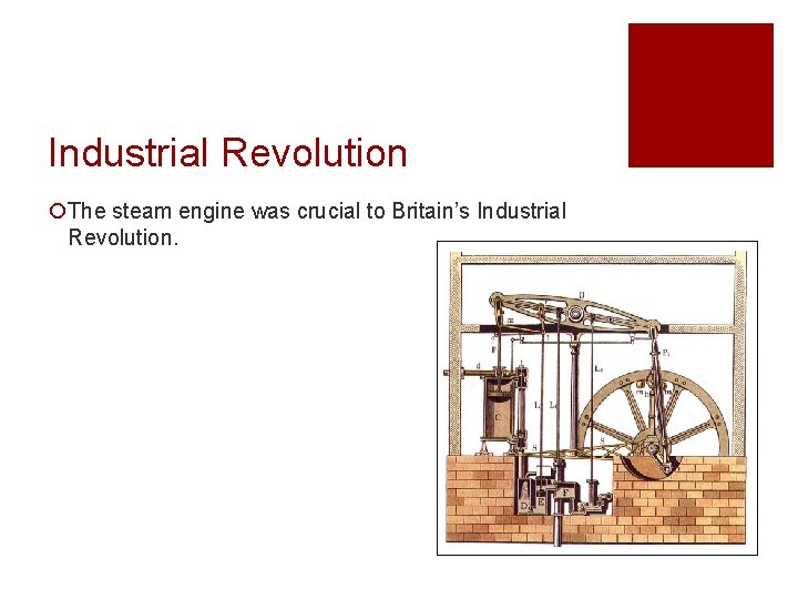 Industrial Revolution ¡The steam engine was crucial to Britain’s Industrial Revolution. 