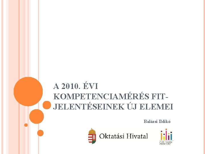 A 2010. ÉVI KOMPETENCIAMÉRÉS FITJELENTÉSEINEK ÚJ ELEMEI Balázsi Ildikó 