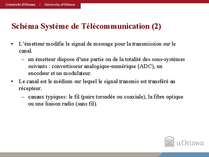 Schéma Système de Télécommunication (2) • L’émetteur modifie le signal de message pour la