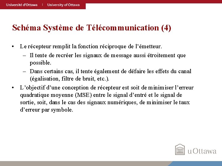 Schéma Système de Télécommunication (4) • Le récepteur remplit la fonction réciproque de l’émetteur.