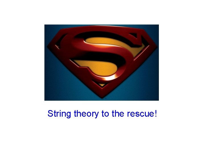 String theory to the rescue! 