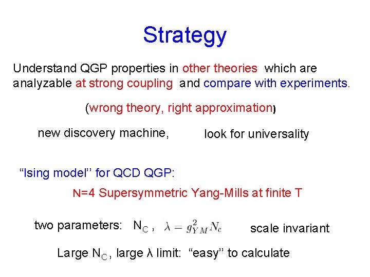 Strategy Understand QGP properties in other theories which are analyzable at strong coupling and