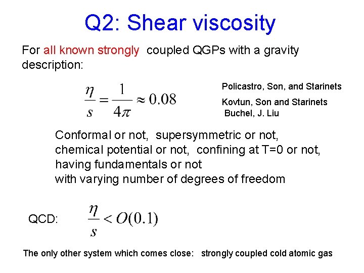 Q 2: Shear viscosity For all known strongly coupled QGPs with a gravity description: