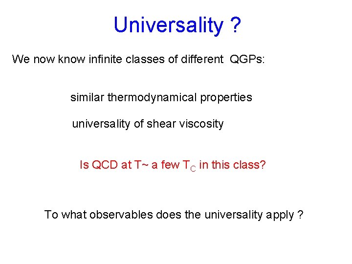 Universality ? We now know infinite classes of different QGPs: similar thermodynamical properties universality