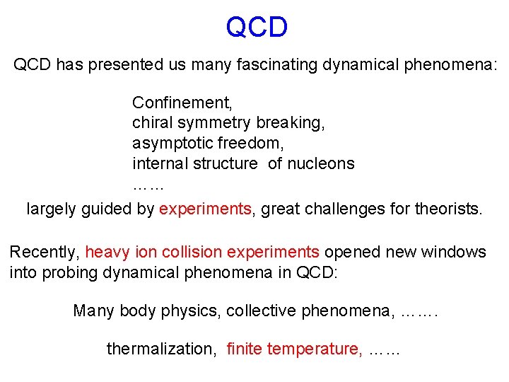 QCD has presented us many fascinating dynamical phenomena: Confinement, chiral symmetry breaking, asymptotic freedom,