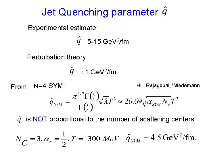 Jet Quenching parameter Experimental estimate: : 5 -15 Ge. V 2/fm Perturbation theory: :