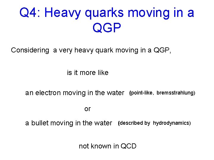 Q 4: Heavy quarks moving in a QGP Considering a very heavy quark moving