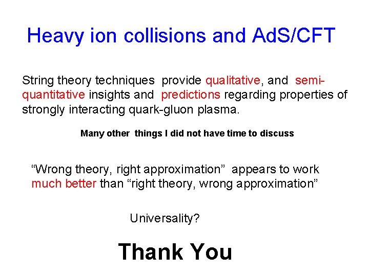 Heavy ion collisions and Ad. S/CFT String theory techniques provide qualitative, and semiquantitative insights