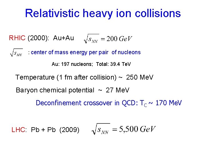 Relativistic heavy ion collisions RHIC (2000): Au+Au : center of mass energy per pair
