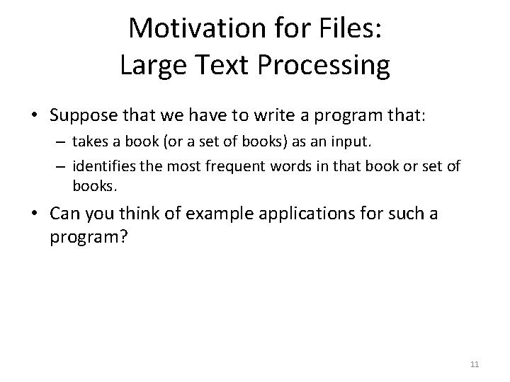 Motivation for Files: Large Text Processing • Suppose that we have to write a