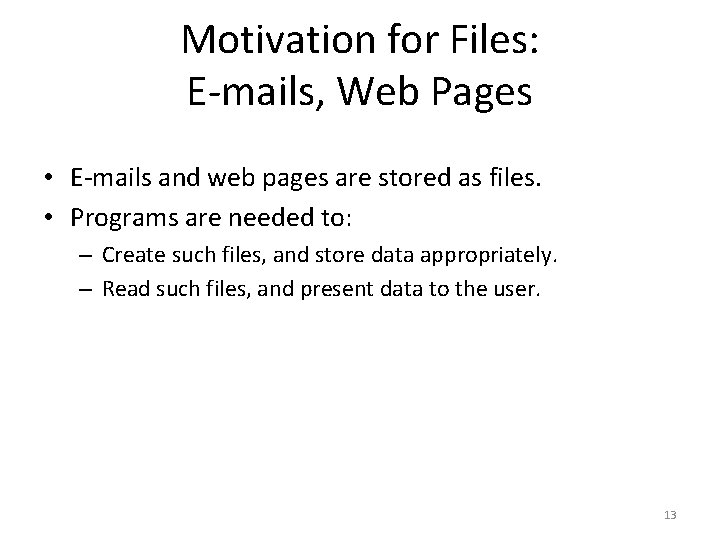 Motivation for Files: E-mails, Web Pages • E-mails and web pages are stored as