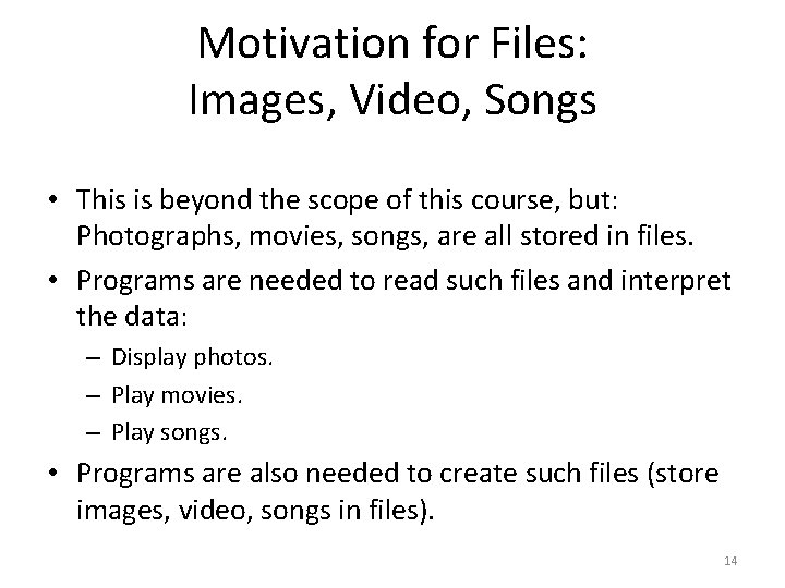 Motivation for Files: Images, Video, Songs • This is beyond the scope of this