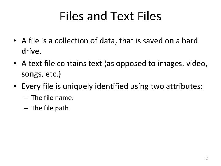 Files and Text Files • A file is a collection of data, that is