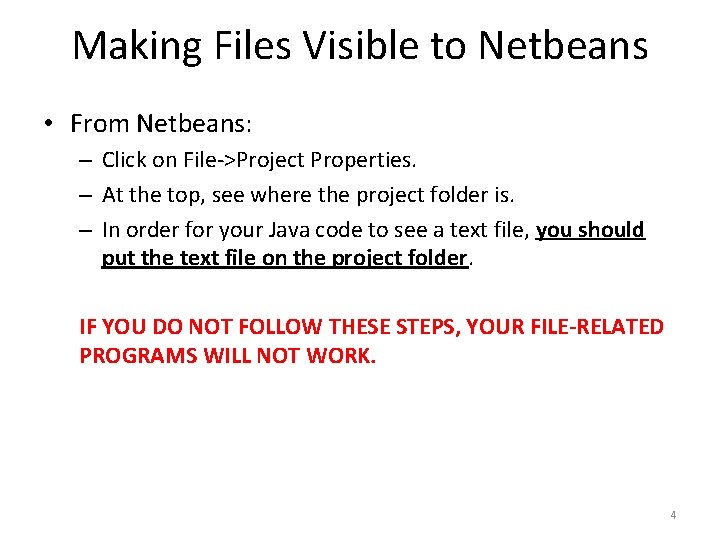 Making Files Visible to Netbeans • From Netbeans: – Click on File->Project Properties. –