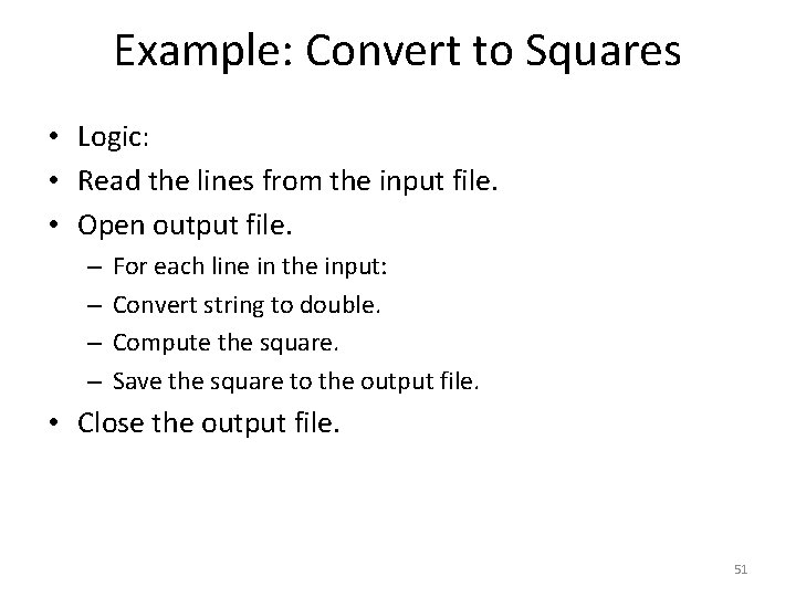 Example: Convert to Squares • Logic: • Read the lines from the input file.
