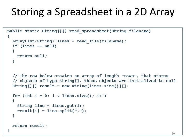 Storing a Spreadsheet in a 2 D Array public static String[][] read_spreadsheet(String filename) {
