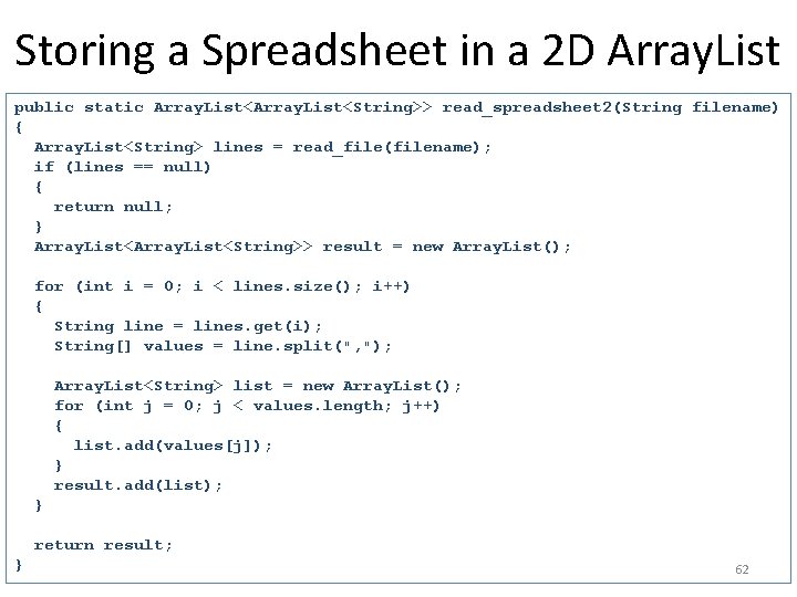 Storing a Spreadsheet in a 2 D Array. List public static Array. List<String>> read_spreadsheet