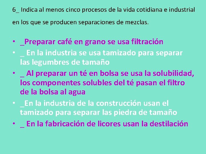 6_ Indica al menos cinco procesos de la vida cotidiana e industrial en los