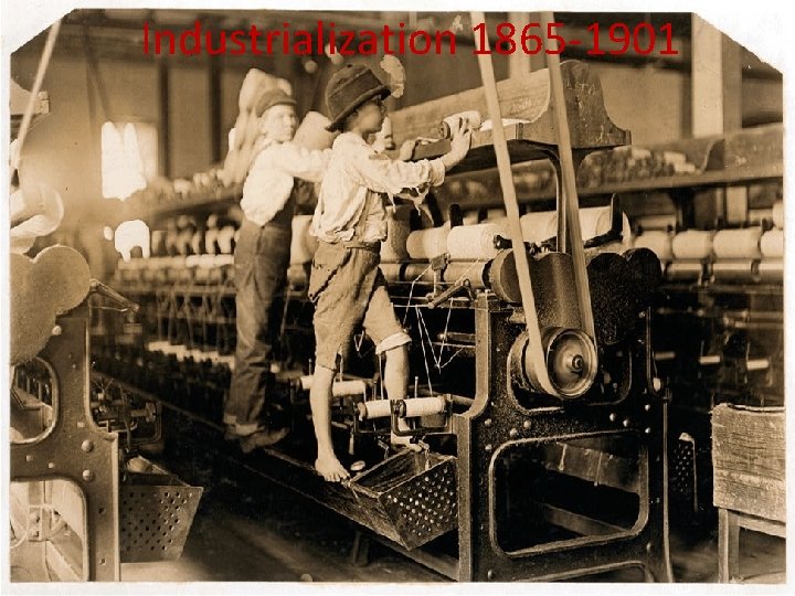 Industrialization 1865 -1901 