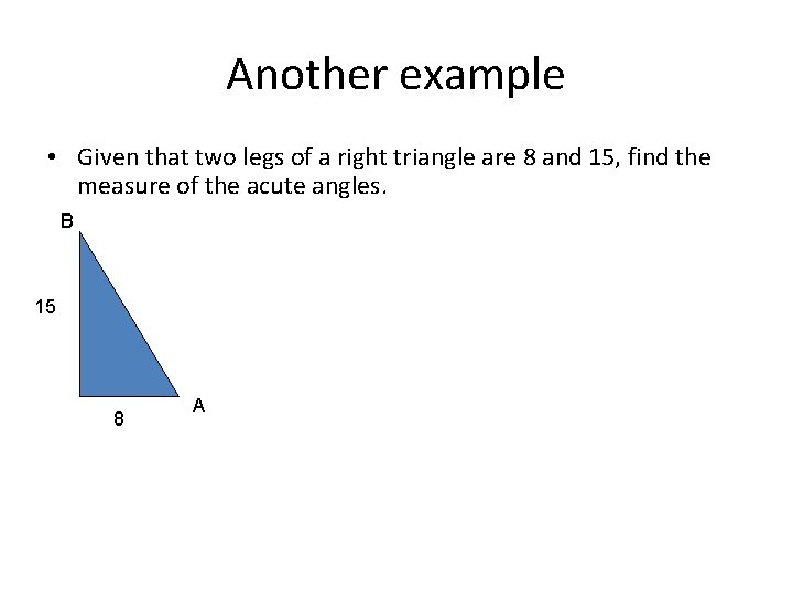 Another example • Given that two legs of a right triangle are 8 and