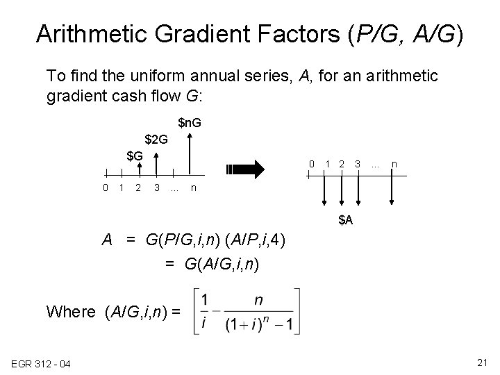 Arithmetic Gradient Factors (P/G, A/G) To find the uniform annual series, A, for an