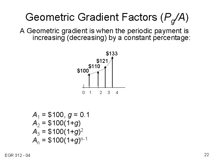 Geometric Gradient Factors (Pg/A) A Geometric gradient is when the periodic payment is increasing